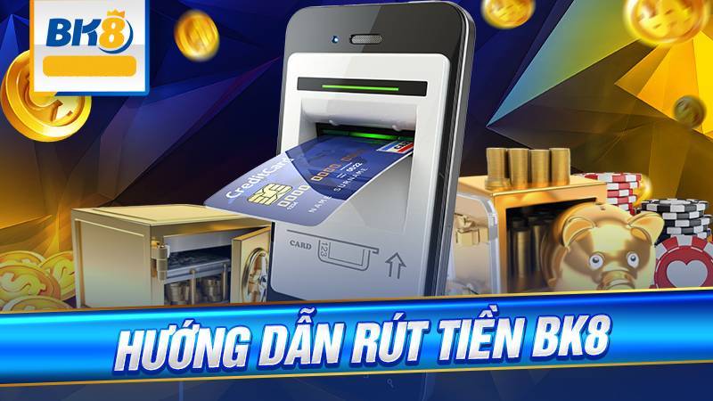 BK8 - link đăng nhập bk8 nhà cái thể thao số 1 đến từ châu Âu 56 Cách Rút Tiền BK8 Nhanh Chóng Và Gọn Gàng